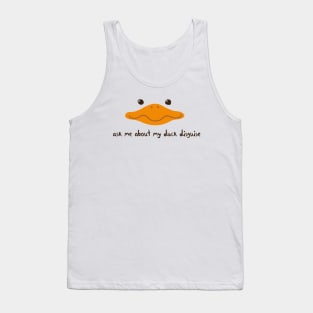 Ask Me About My Duck Disguise with duck face Tank Top